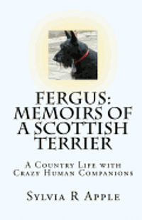 bokomslag Fergus: Memoirs of a Scottish Terrier: A Country Life with Crazy Human Companions