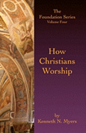 bokomslag How Christians Worship: The Foundation Series Volume 4