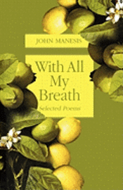 John Manesis - With All My Breath: Selected Poems, Häftad