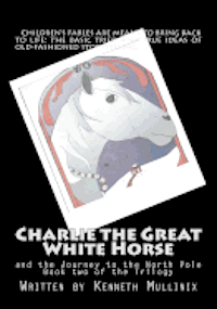 bokomslag Charlie the Great White Horse: and the Journey to the North Pole