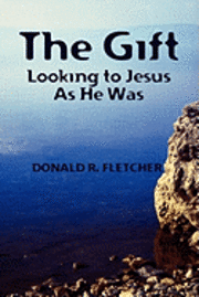 bokomslag The Gift: Looking to Jesus as He Was