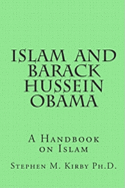 bokomslag Islam and Barack Hussein Obama: A Handbook on Islam