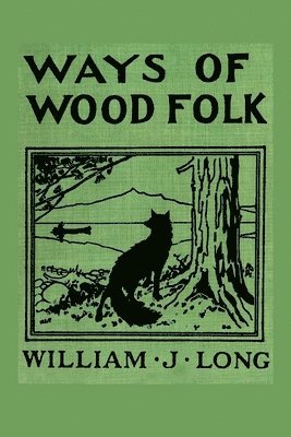 William J. Long - Ways of Wood Folk, Häftad