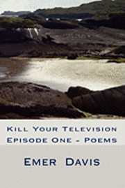 bokomslag Kill Your Television: Episode One - Poems