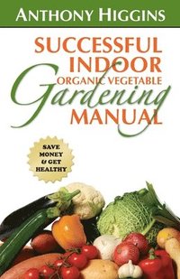 bokomslag Successful Indoor Organic Vegetable Gardening Manual