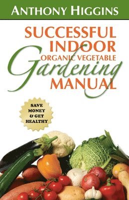 Successful Indoor Organic Vegetable Gardening Manual 1