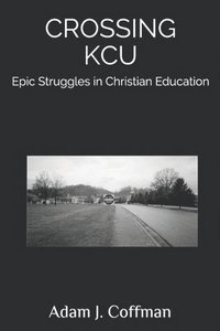 bokomslag Crossing KCU: Epic Struggles in Christian Education