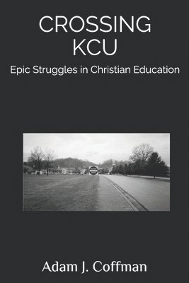 Crossing KCU: Epic Struggles in Christian Education 1