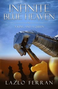 bokomslag Infinite Blue Heaven - A King and A Queen: They Warred like Chess Players for Central Asia