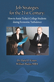 William E. Bailey, Daryl D. Green - Job Strategies for the 21st Century: How to Assist Today's College Students during Economic Turbulence, Häftad