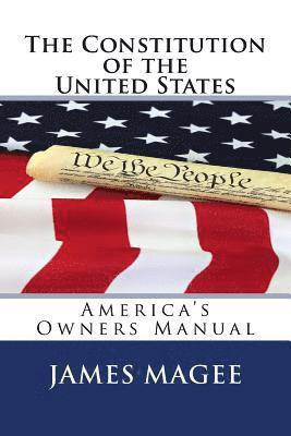 The Constitution of the United States: America's Owners Manual