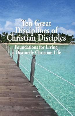 Tom Harrison - Ten Great Disciplines of Christian Disciples: Foundations for Living a Distinctly Christian Life, Häftad