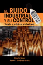 bokomslag El Ruido Industrial y su Control: Teoría y práctica profesional