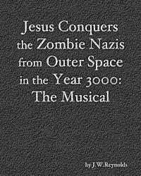 bokomslag Jesus Conquers the Zombie Nazis from Outer Space in the Year 3000: The Musical: The Apocalypse Cycle: Part III