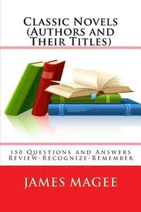bokomslag Classic Novels (Authors and Their Titles): 150 Questions and Answers Review-Recognize-Remember