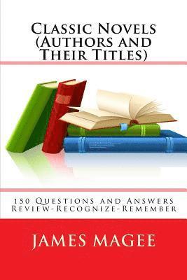 bokomslag Classic Novels (Authors and Their Titles): 150 Questions and Answers Review-Recognize-Remember