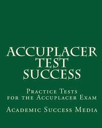 bokomslag Accuplacer Test Success: Practice Tests for the Accuplacer Exam