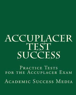 bokomslag Accuplacer Test Success: Practice Tests for the Accuplacer Exam