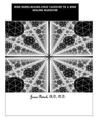Jerome Plotnick Ph. D. - Mind-Meme's-Miasms-Viruses Takeover to a Mind Healing Makeover: Paint & Create a New Self-Portrait, Häftad