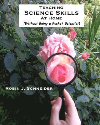Teaching Science Skills at Home: Without Being a Rocket Scientist 1