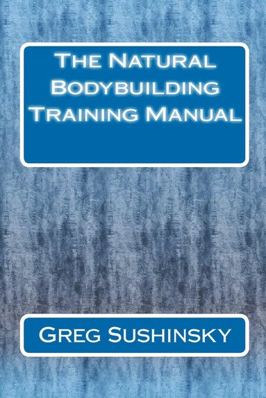 bokomslag The Natural Bodybuilding Training Manual