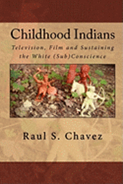 bokomslag Childhood Indians: Television, Film and Sustaining the White (Sub)Conscience