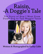 bokomslag Raisin, A Doggie's Tale: The Story of How I Went From Dumb-Dog to Tail-Waggin' Tutor