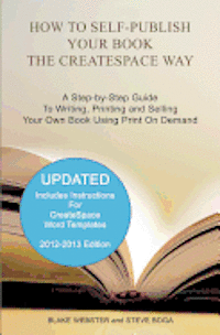 How to Self-Publish Your Book the CreateSpace Way: A Step-by-Step Guide To Writing, Printing and Selling Your Own Book Using Print On Demand 1