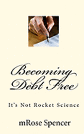 Mrose Spencer - Becoming Debt Free: It's Not Rocket Science, Häftad
