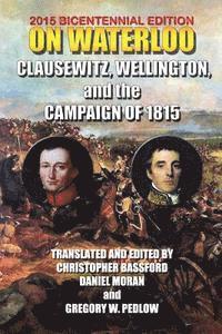 bokomslag On Waterloo: Clausewitz, Wellington, and the Campaign of 1815