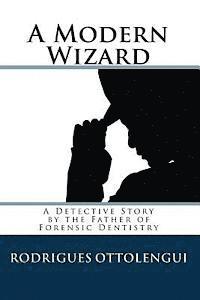 bokomslag A Modern Wizard: A Detective Story by the Father of Forensic Dentistry