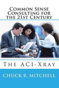 bokomslag Common Sense Consulting for the 21st Century: The ACI-Xray