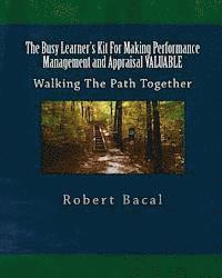 The Busy Learner's Kit For Making Performance Management and Appraisal VALUABLE: Walking The Path Together