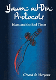 Gerard De Marcoux - Yawm ad-Din Protocols: Islam and the End Times, Häftad