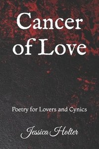 bokomslag Cancer of Love: Poetry for Lovers and Cynics