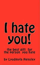 bokomslag I hate you!: This book is your your outlet for all of your pent up emotion directed toward the person you hate.