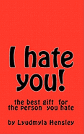 I hate you!: This book is your your outlet for all of your pent up emotion directed toward the person you hate. 1