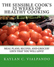 bokomslag The Sensible Cook's 52 Weeks of Healthy Cooking: Meal Plans, Recipes, and Grocery Lists That You Will Love!