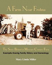 bokomslag A Farm Near Frohna: The Story Behind a Missouri Century Farm
