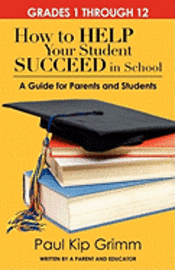 Paul Kip Grimm - How to Help Your Student Succeed in School: A Guide for Parents and Students, Häftad