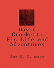 David Crockett: His Life and Adventures