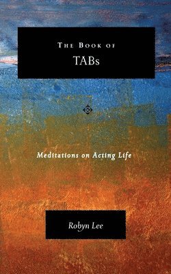 bokomslag The Book of TABs: Meditations on Acting Life