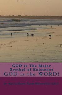 GOD is The Major Symbol of Existence: GOD is the WORD! 1