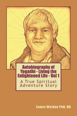 Autobiography of Yogadhi: Living The Enlightened Life 1