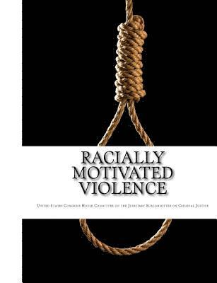 Racially Motivated Violence: Hearings Before The Subcommittee on Criminal Justice of The Committee on The Judiciary House of Representatives Ninety 1