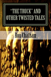 bokomslag 'The Truck' and Other Twisted Tales: A Collection of Short Stories by Ron Chatham