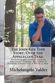 bokomslag The John Ken Tope Story; Over the Appalecian Trail: Michelangelos' Tales of the Last Americans' Presents The Roads of Freedom Volume 4 of A World at W