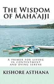 bokomslag The Wisdom of Maha'ajji: A primer for living in contentment and dying serene