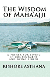 The Wisdom of Maha'ajji: A primer for living in contentment and dying serene 1