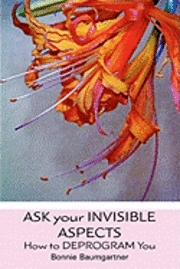 bokomslag Ask Your Invisible Aspects: How to Deprogram You